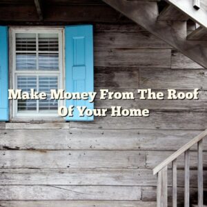 Make Money From The Roof Of Your Home