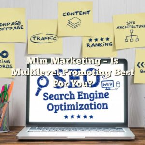 Mlm Marketing – Is Multilevel Promoting Best For You?