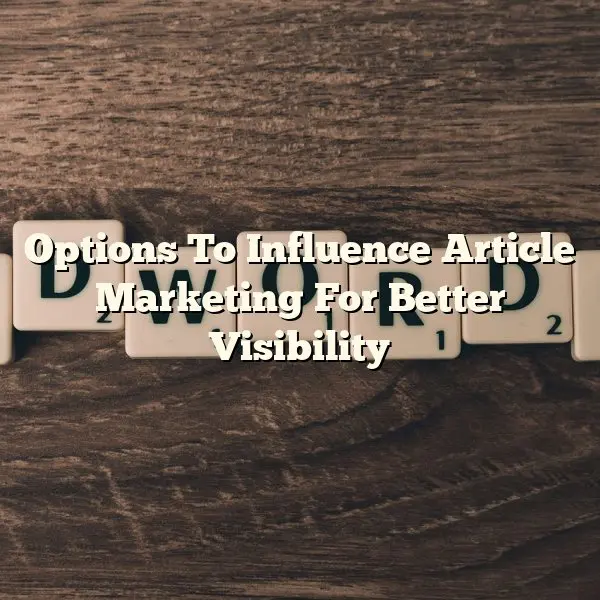 Options To Influence Article Marketing For Better Visibility