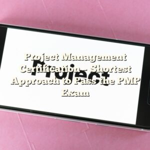 Project Management Certification – Shortest Approach to Pass the PMP Exam