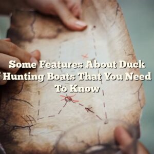 Some Features About Duck Hunting Boats That You Need To Know