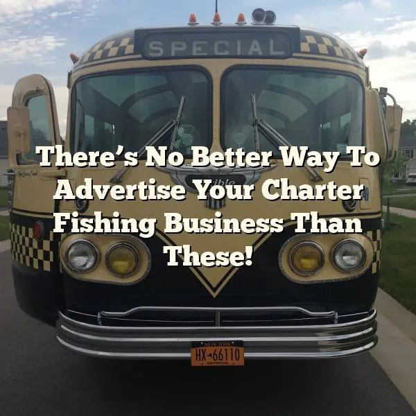 There’s No Better Way To Advertise Your Charter Fishing Business Than These!