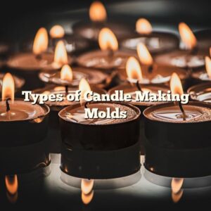 Types of Candle Making Molds