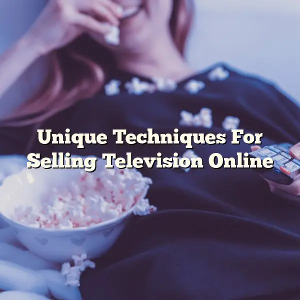 Unique Techniques For Selling Television Online