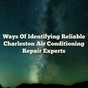 Ways Of Identifying Reliable Charleston Air Conditioning Repair Experts