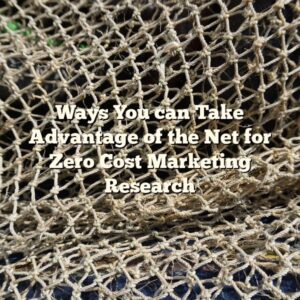 Ways You can Take Advantage of the Net for Zero Cost Marketing Research