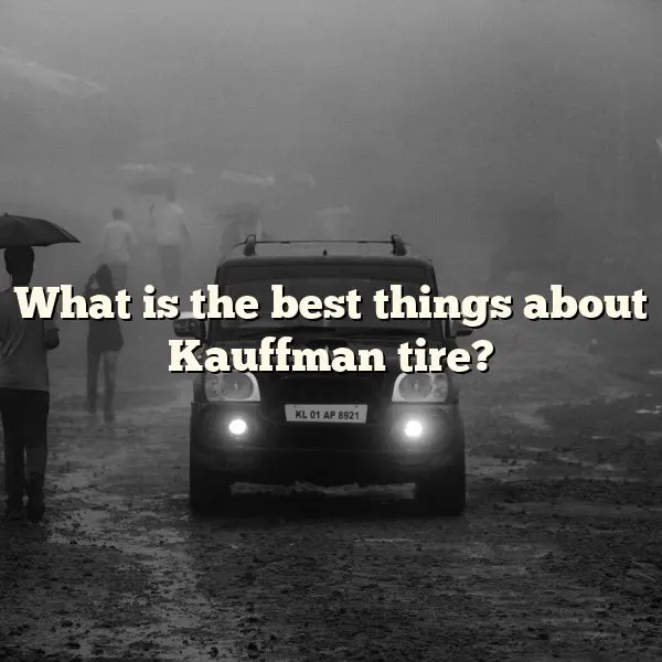 What is the best things about Kauffman tire?