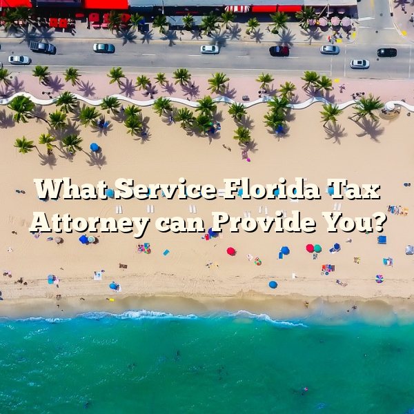 What Service Florida Tax Attorney can Provide You?