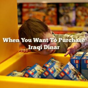 When You Want To Purchase Iraqi Dinar