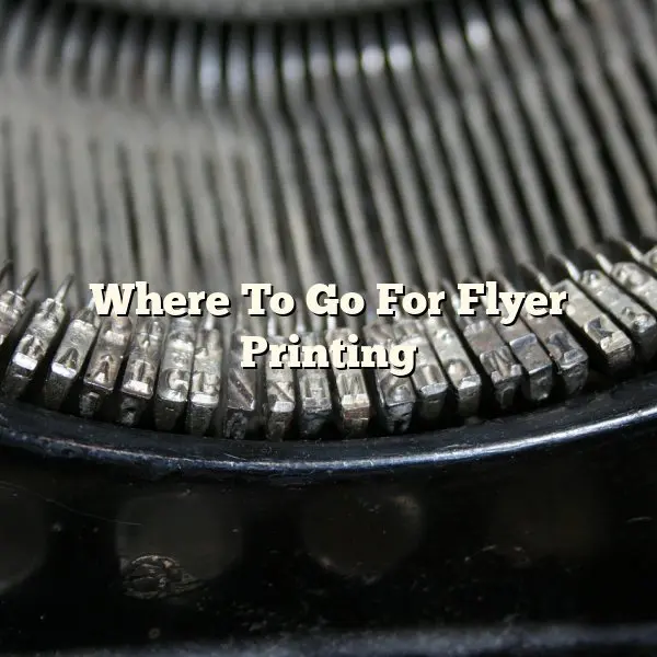 Where To Go For Flyer Printing