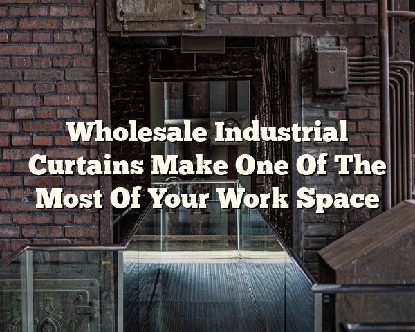 Wholesale Industrial Curtains Make One Of The Most Of Your Work Space
