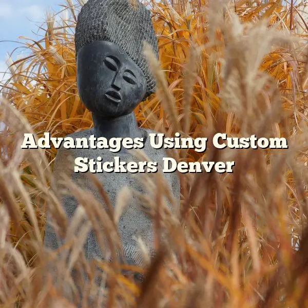 Advantages Using Custom Stickers Denver