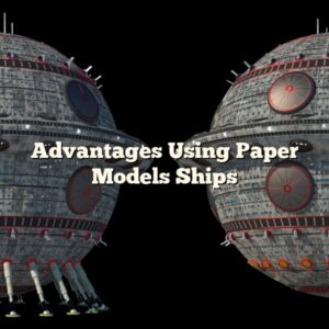Advantages Using Paper Models Ships