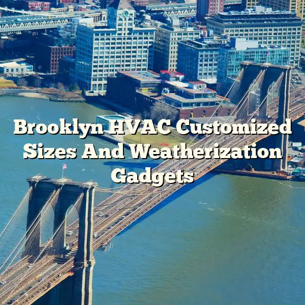 Brooklyn HVAC Customized Sizes And Weatherization Gadgets
