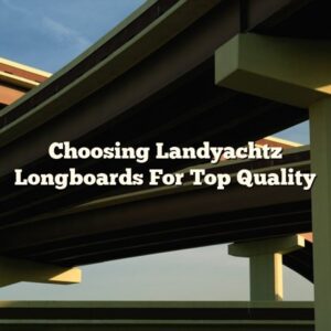 Choosing Landyachtz Longboards For Top Quality