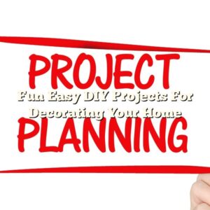 Fun Easy DIY Projects For Decorating Your Home