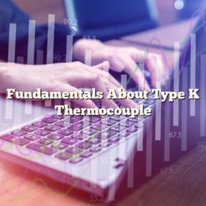 Fundamentals About Type K Thermocouple