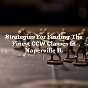 Strategies For Finding The Finest CCW Classes In Naperville IL