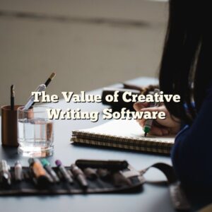 The Value of Creative Writing Software