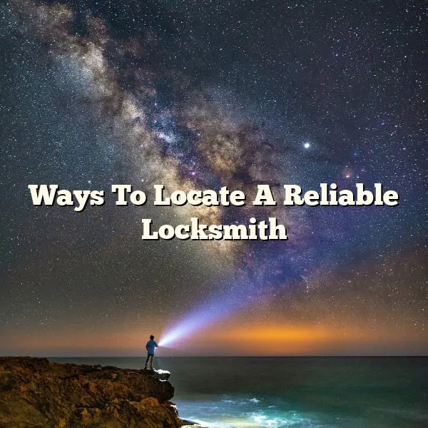 Ways To Locate A Reliable Locksmith