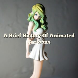 A Brief History Of Animated Cartoons