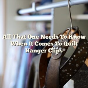 All That One Needs To Know When It Comes To Quilt Hanger Clips