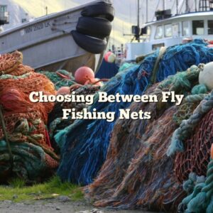 Choosing Between Fly Fishing Nets