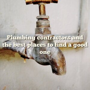 Plumbing contractors and the best places to find a good one