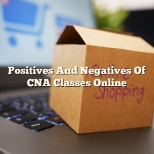 Positives And Negatives Of CNA Classes Online