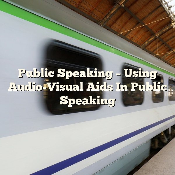 Public Speaking – Using Audio-Visual Aids In Public Speaking