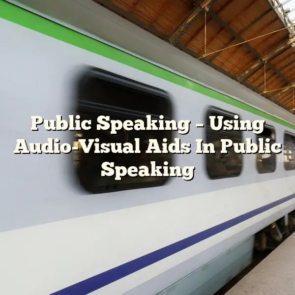 Public Speaking – Using Audio-Visual Aids In Public Speaking