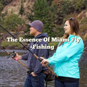 The Essence Of Miami Fly Fishing