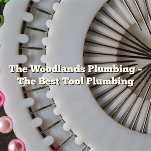 The Woodlands Plumbing – The Best Tool Plumbing