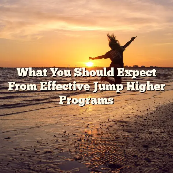 What You Should Expect From Effective Jump Higher Programs