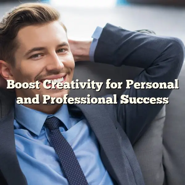 Boost Creativity for Personal and Professional Success