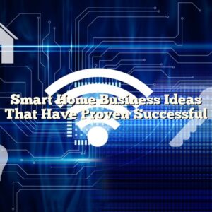 Smart Home Business Ideas That Have Proven Successful