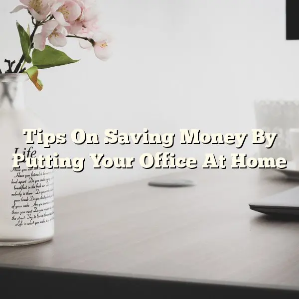 Tips On Saving Money By Putting Your Office At Home