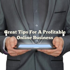 Great Tips For A Profitable Online Business