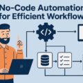 No-Code Automation: The Future of Scalable Business Efficiency