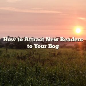 How to Attract New Readers to Your Bog