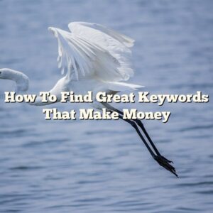 How To Find Great Keywords That Make Money
