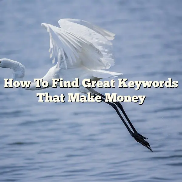 How To Find Great Keywords That Make Money