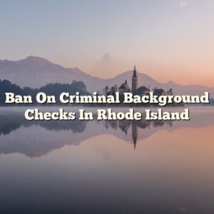 Ban On Criminal Background Checks In Rhode Island