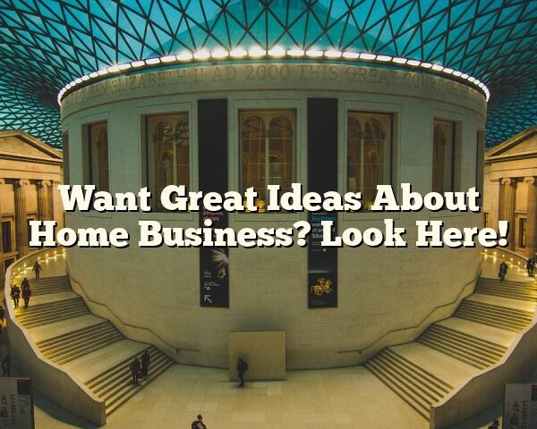 Want Great Ideas About Home Business? Look Here!