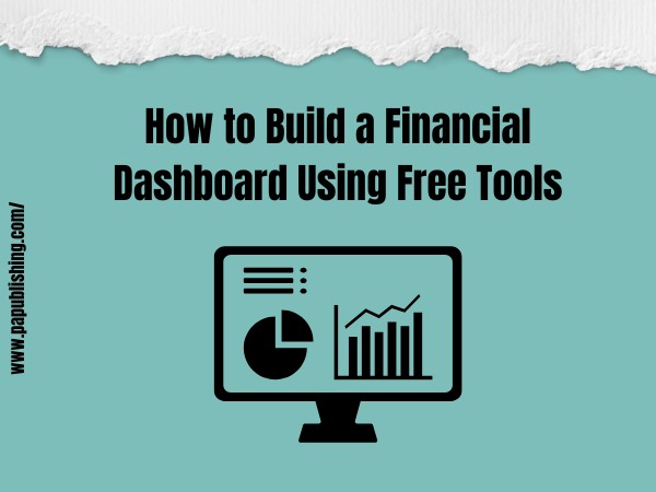 How to Build a Financial Dashboard Using Free Tools