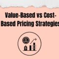 Value Based vs Cost Based Pricing Strategies