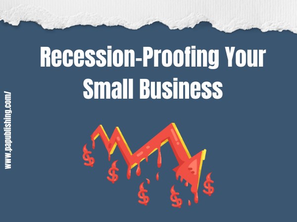 Recession-Proofing Your Small Business: Practical Strategies 1 recession-proofing strategies
