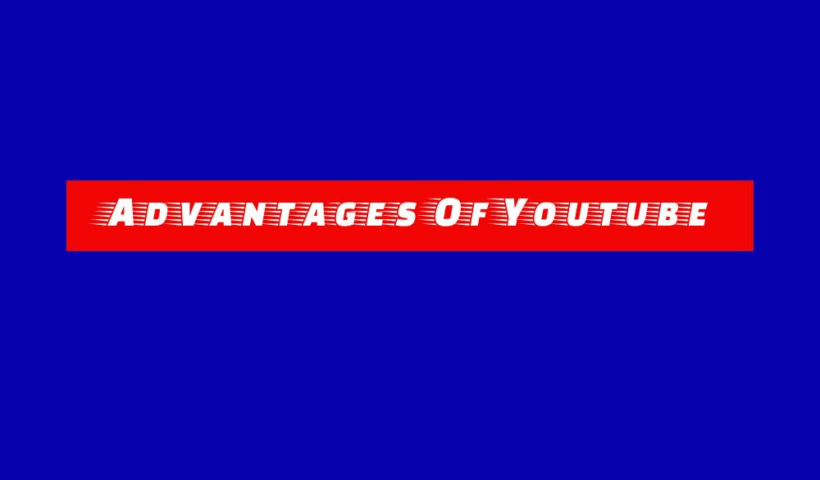 Advantages Of Youtube 1 advantages of youtube