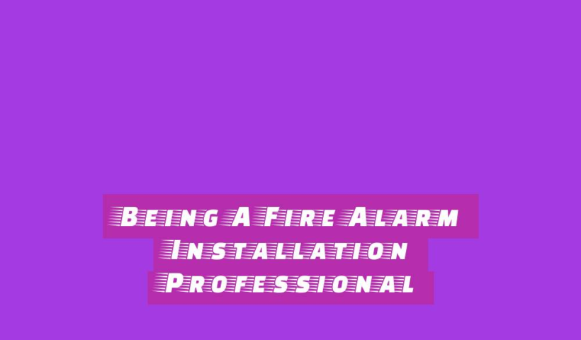 Being A Fire Alarm Installation Professional 6 being a fire alarm installation professional