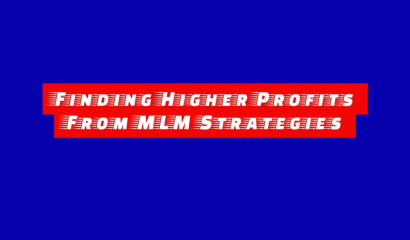Finding Higher Profits From MLM Strategies 2 finding higher profits from mlm strategies